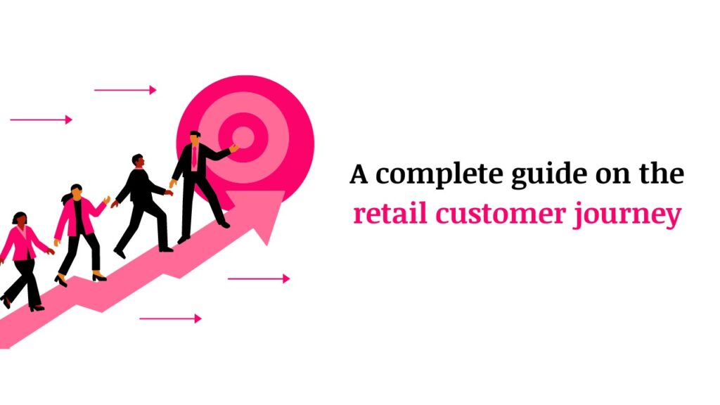 5 Crucial Stages In Retail Customer Journey
